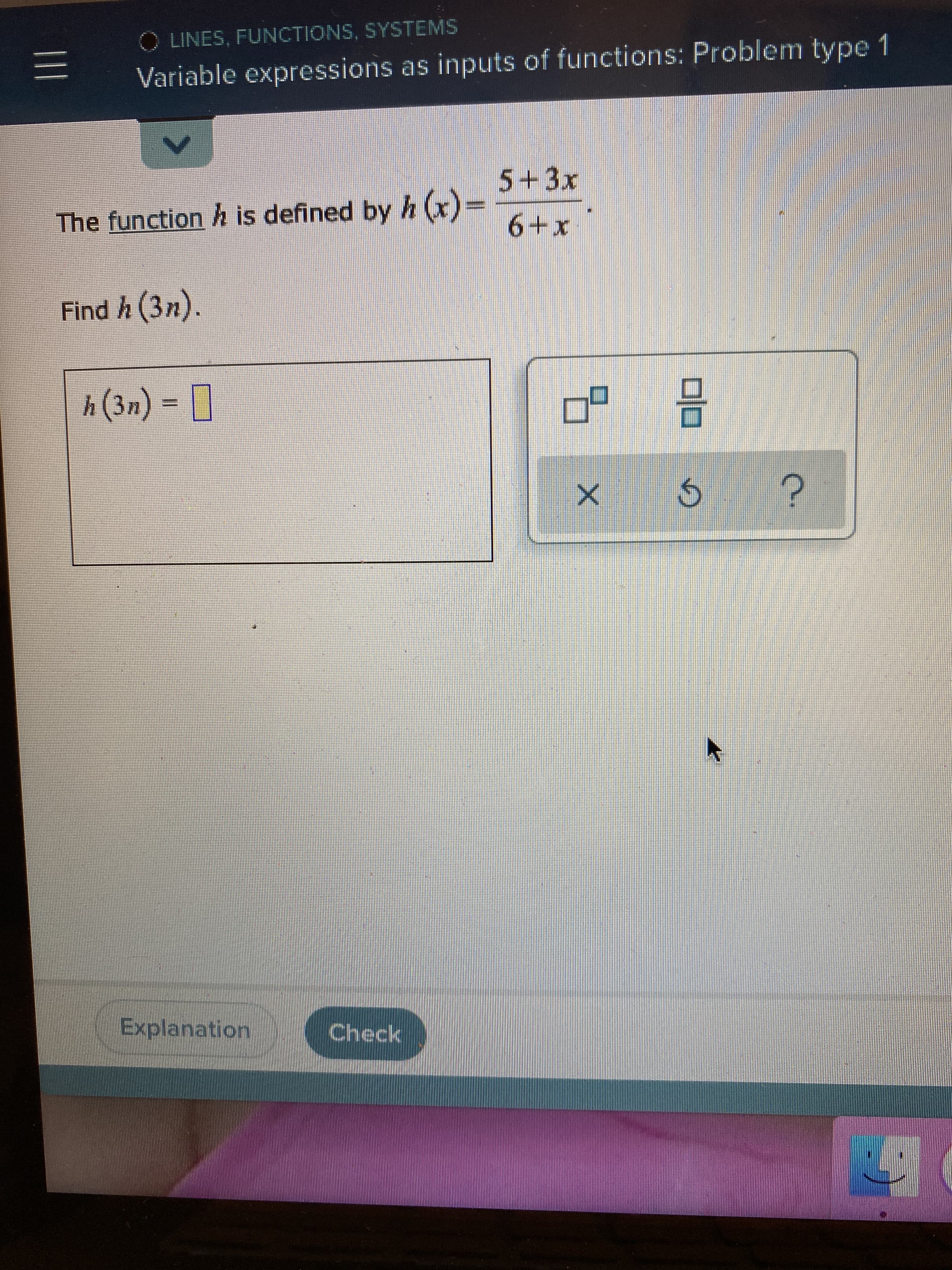 5+3x
h(x)3D
The function h is defined by
6+x
Find h (3n).
