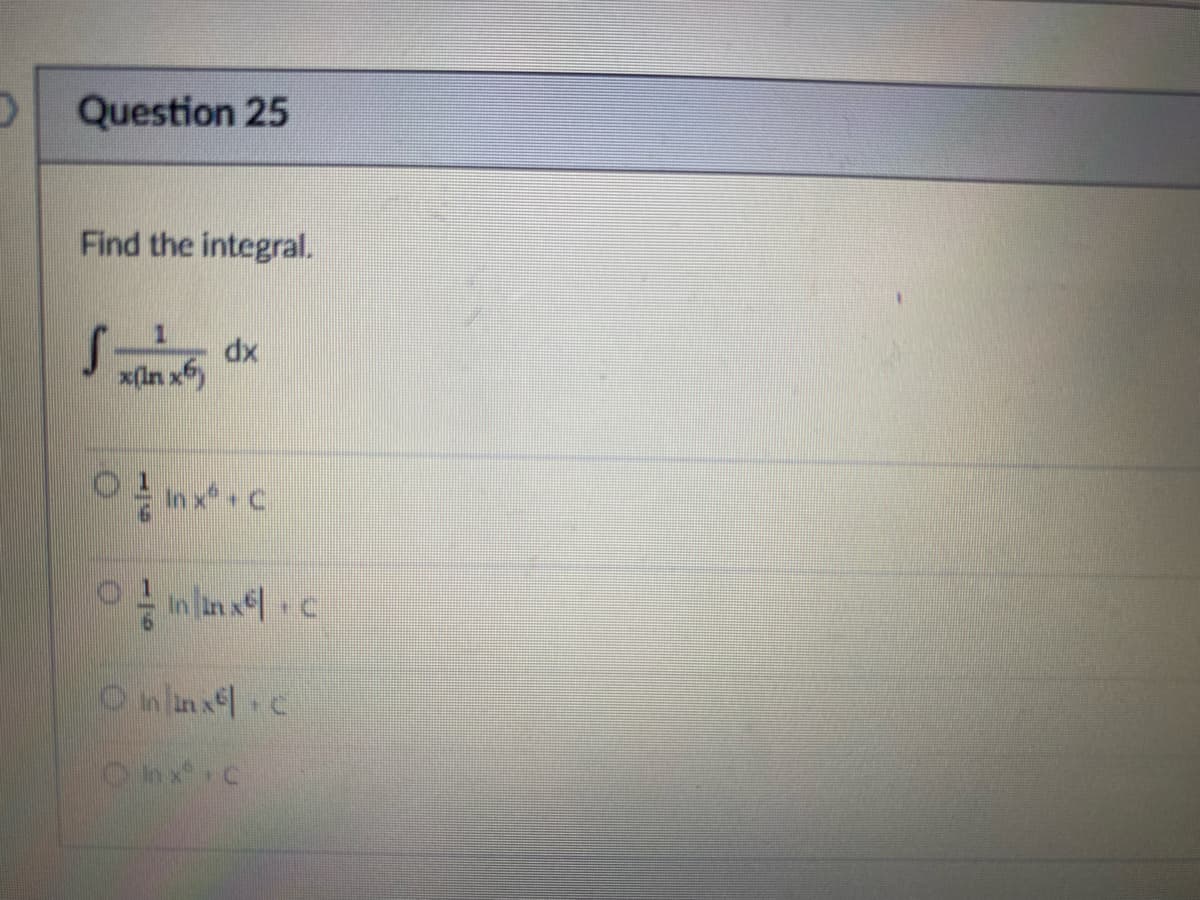 O Question 25
Find the integral.
Sam
dx
Ⓒinx² + C
In inx.c
Onx.c
Ohric