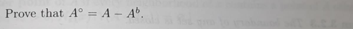 Prove that A°= A - Ab.