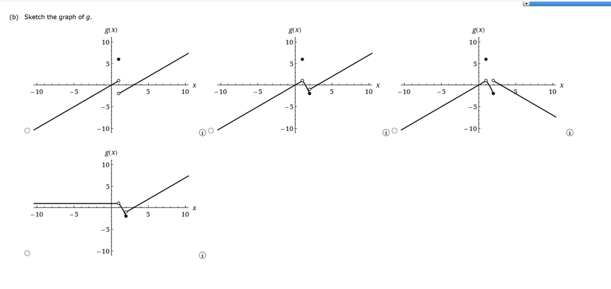 (b) Sketch the graph of g.
-10
-5
g(x)
106
5
-5
-10-
g(x)
101
5
x
x
5
10
-10
-5
5
10
-10
-5
-5
10
g(x)
5
✓
-10
-5
-5
-10-
x
5
10
-10-
g(x)
10
5
-5
-10-
x
10
i