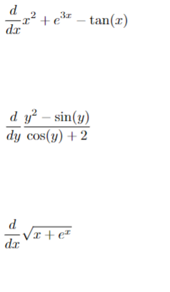 d 2
dr
-x² +e³ - tan(r)
d y² - sin(y)
dy cos(y) +2
d
dx
/x+e™