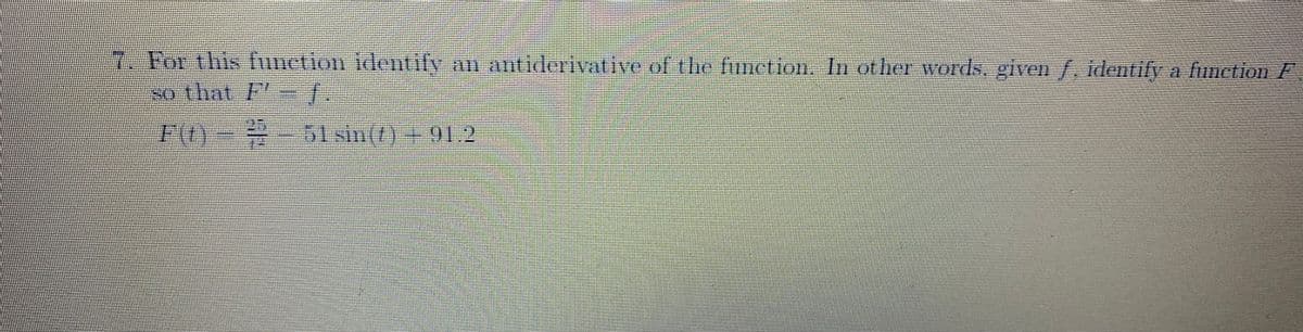 7. For this function identify an antiderivative of the fimiction. In other wordds, given f. identily a function E
So that T.
51sm(/)
91.2
