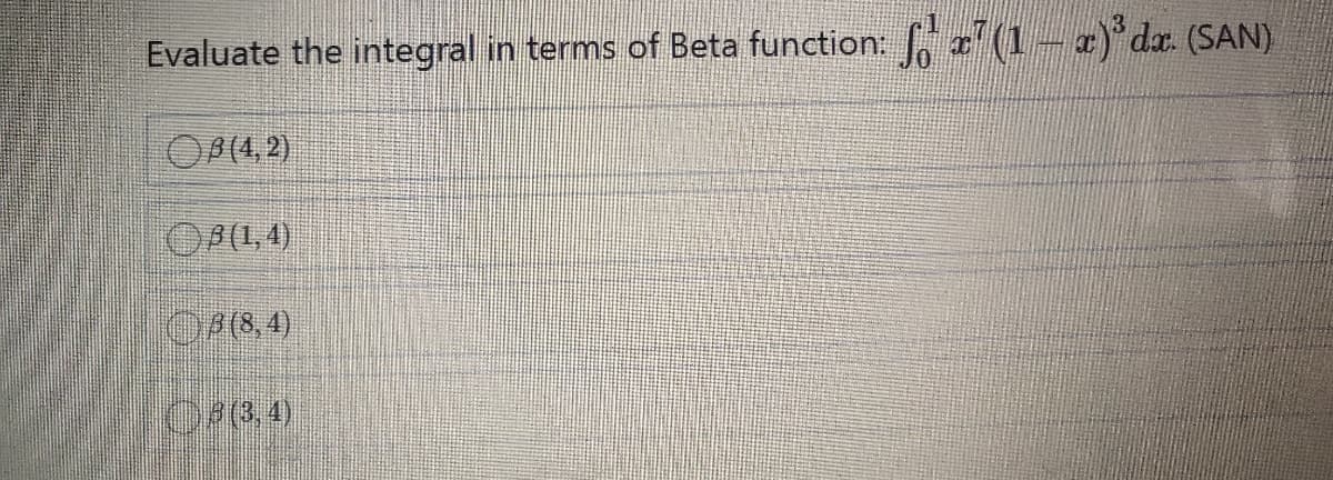 Evaluate the integral in terms of Beta function: r" (1- a) dr (SAN)
OP(4,2)
OP(1,4)
OP64)
OP3 4)
