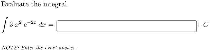 Evaluate the integral.
3 x e
-2* dx =
+ C
NOTE: Enter the exact answer.
