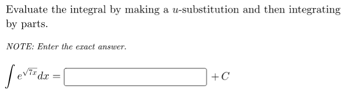 Evaluate the integral by making a u-substitution and then integrating
by parts.
NOTE: Enter the exact ansuwer.
dx
+C
