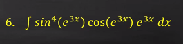 6. S sin*(e³*) cos(e³x) e³x dx
