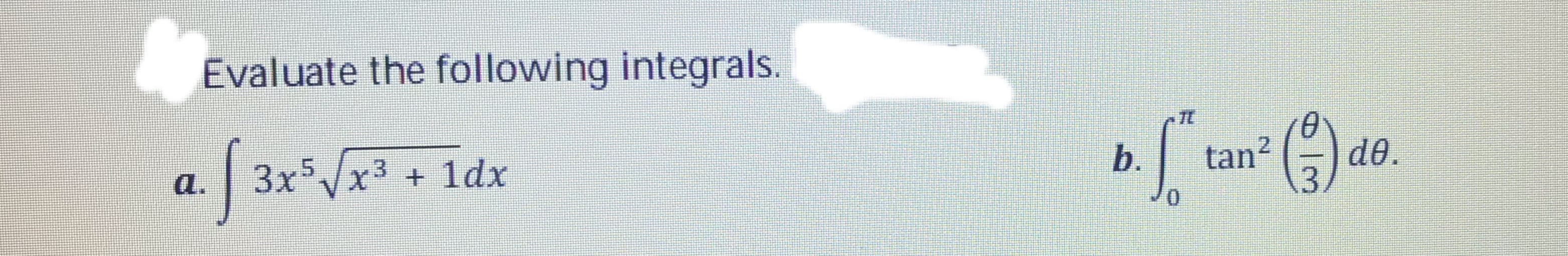 Evaluate the following integrals.
3xx + 1dx
b.
de.
a.
tan²
