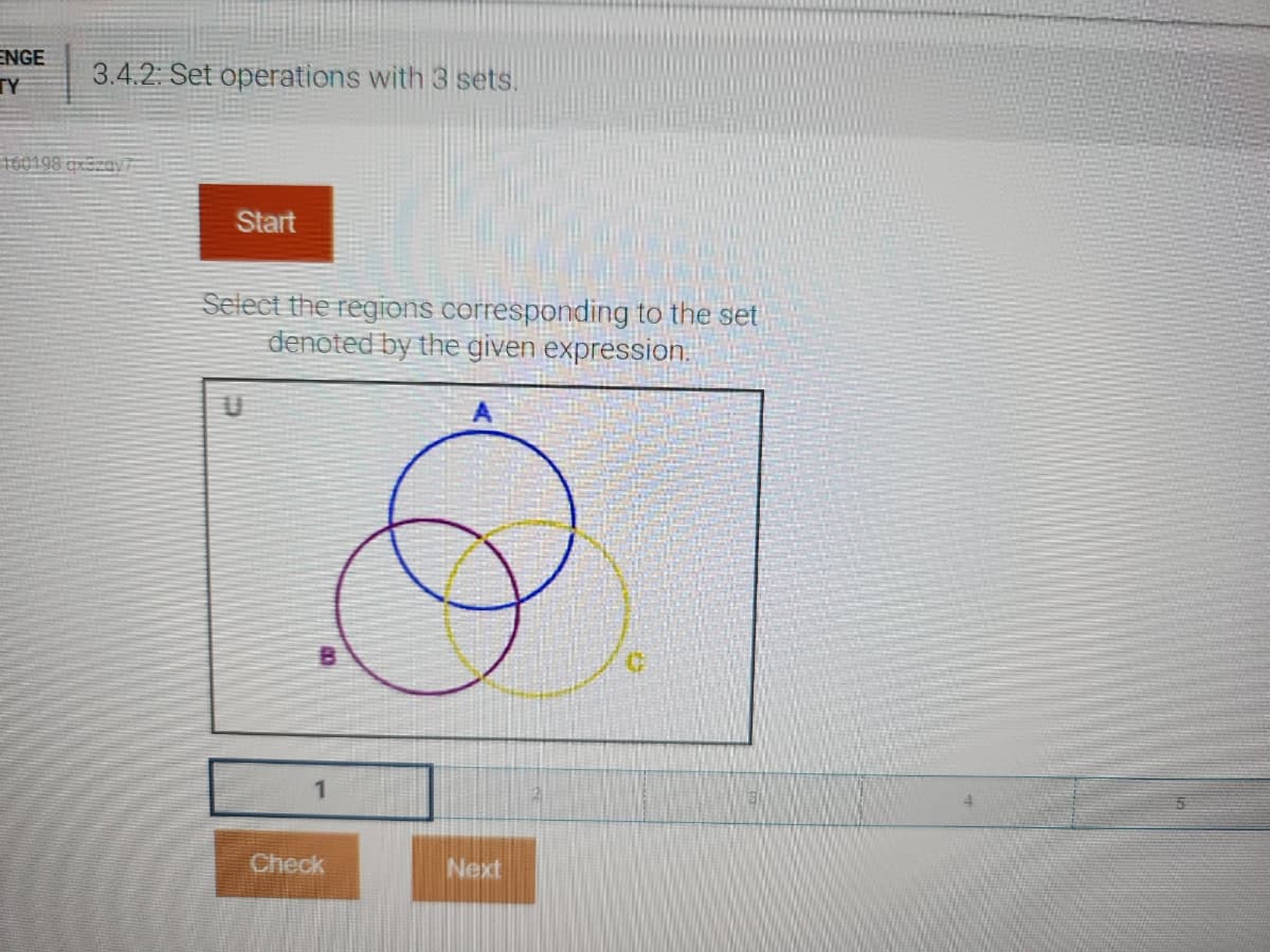 ENGE 3.4.2: Set operations with 3 sets.
TY
160198 qxSzay
Start
Select the regions corresponding to the set
denoted by the given expression.
Check
Next
#