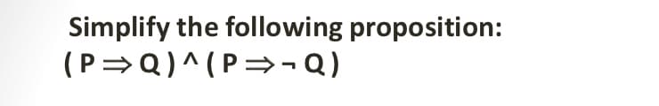 Simplify the following proposition:
(P=Q)^(P=¬Q)
