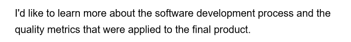 I'd like to learn more about the software development process and the
quality metrics that were applied to the final product.