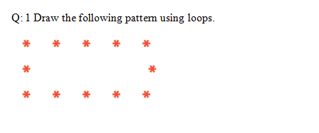 Q:1 Draw the following pattem using loops.
