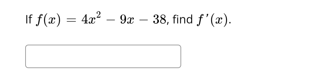 If f(x)
=
4x²
9x38, find f'(x).