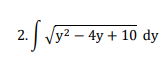 2. Vy? – 4y + 10 dy
