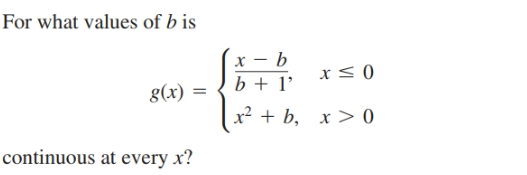 For what values of b is
b + 1'
x? + b, x > 0
8(x) =
continuous at every
x?
