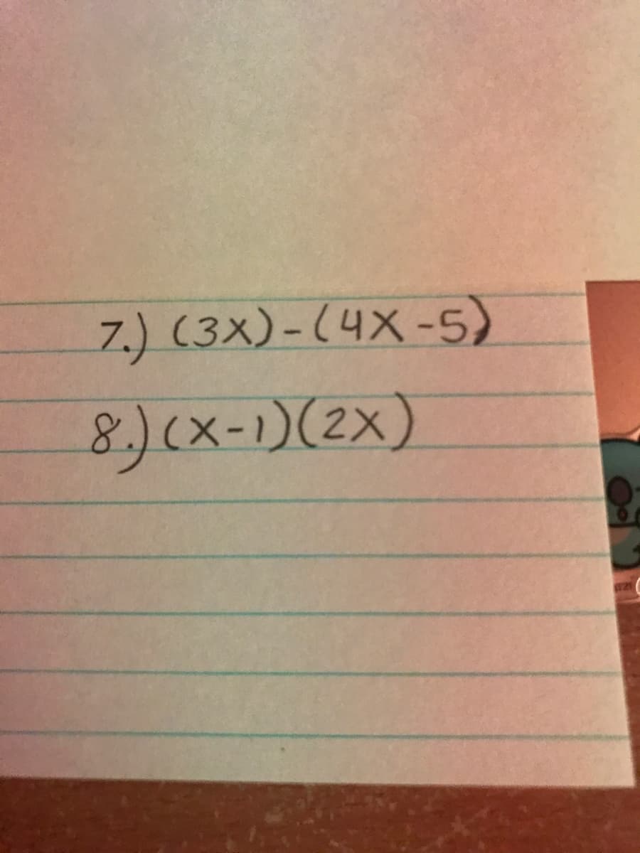 7.) (3x)-(4X-5)
8.)(x-1)(2X)
21
