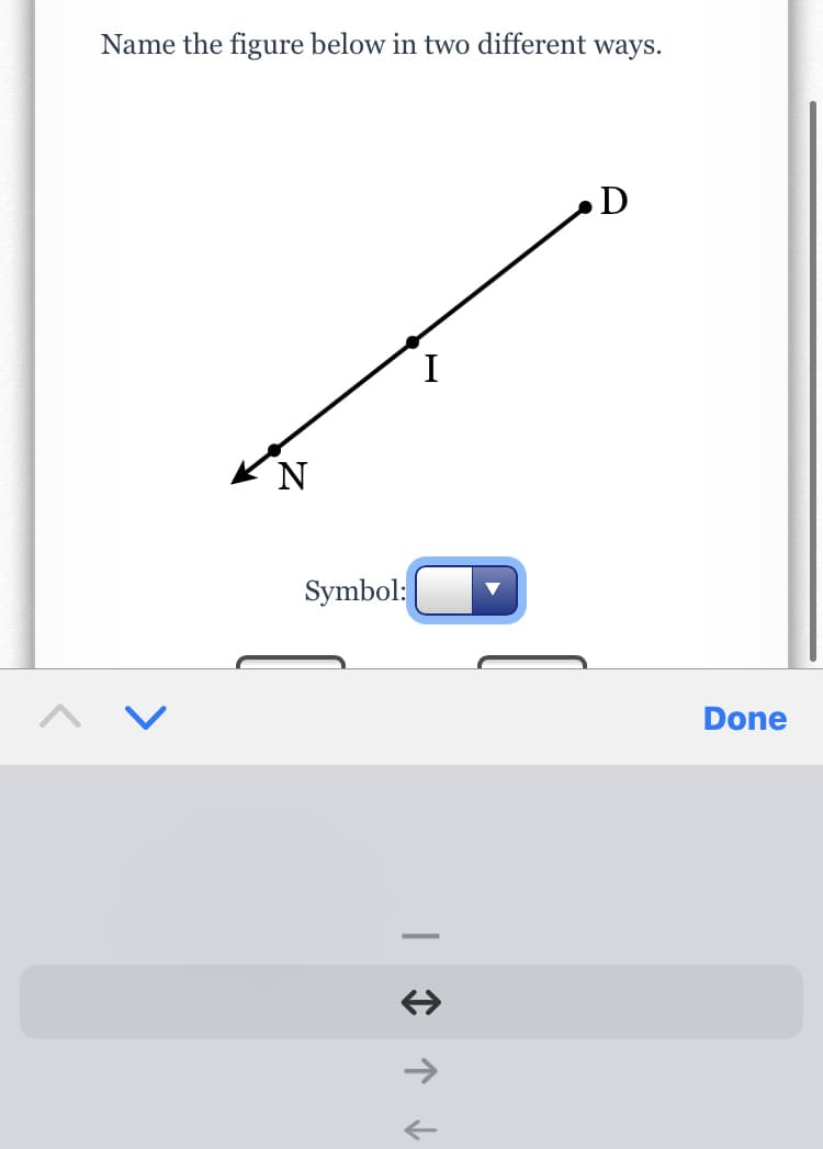 Name the figure below in two different ways.
D
I
Symbol:
Done
>
