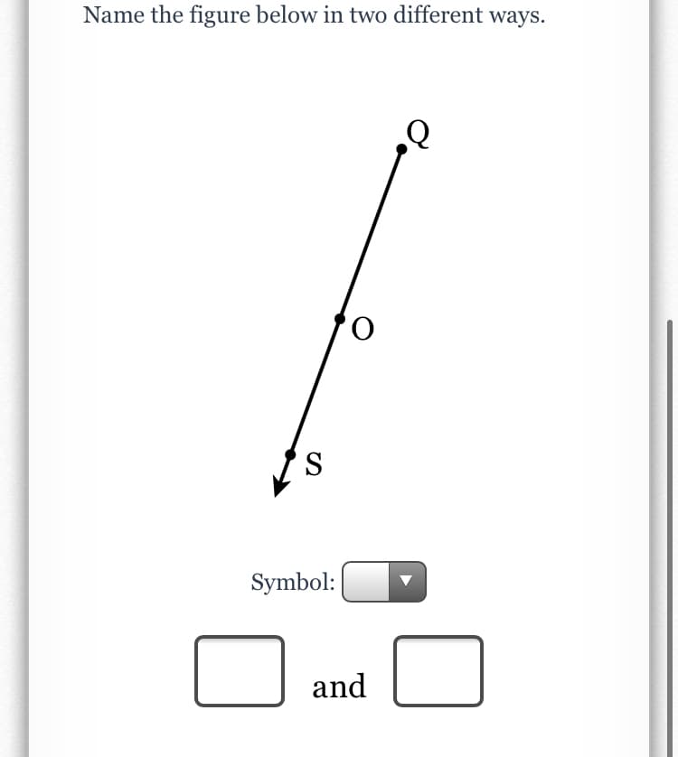 Name the figure below in two different ways.
S
Symbol:
and
d.
