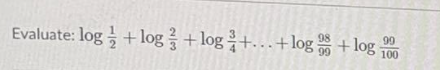 Evaluate: log+log+log+.… + log +log -
98
99
90
100
