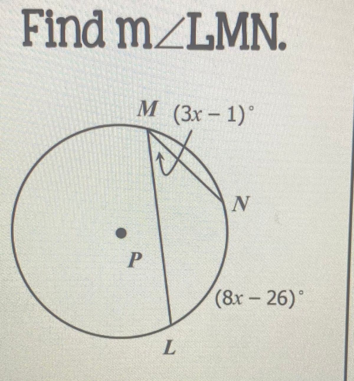 Find m_LMN.
М (3х - 1)°
N
P
(8x- 26)°
L.
