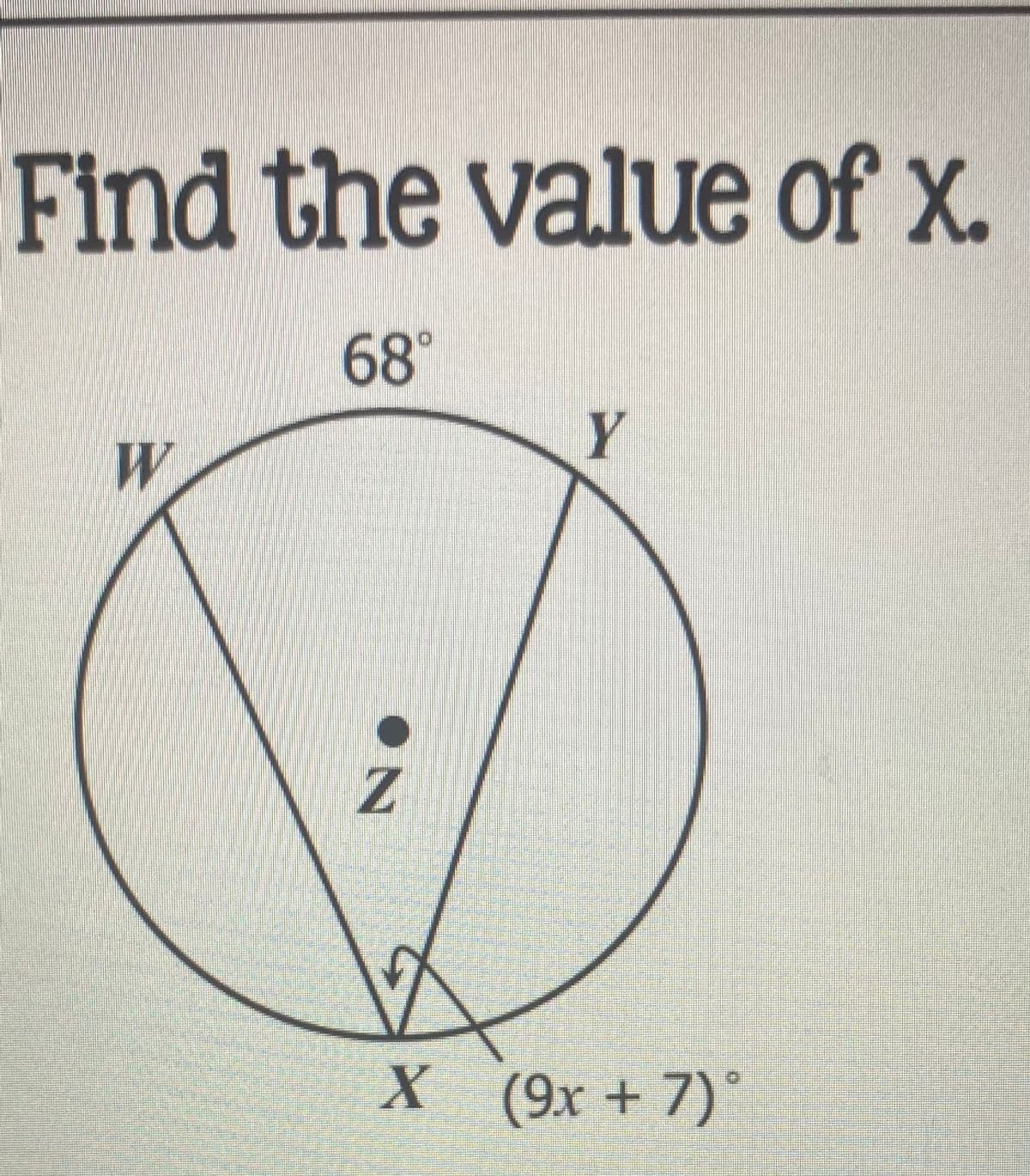 Find the value of x.
.
68°
Y
W
X (9x + 7)
°
