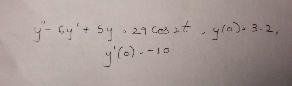 y"- by' + 5y = 29 cos at, ylo) = 3.2,
y'(o).-1