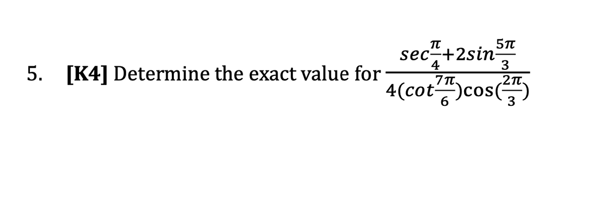 sec-+2sin:
4
7π.
3
5. [K4] Determine the exact value for
4(cot)cos()
6.
