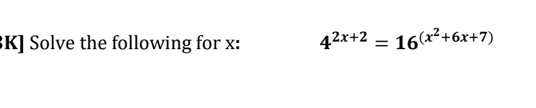 BK] Solve the following for x:
42x+2 = 16(x2+6x+7)
%3|
