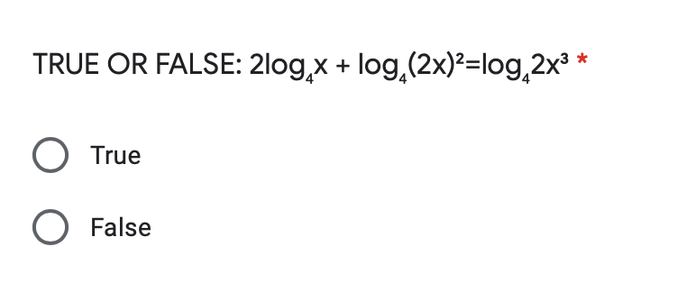 TRUE OR FALSE: 2log,x + log,(2x)²=log,2x³ *
O True
O False
