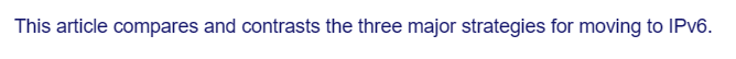 This article compares and contrasts the three major strategies for moving to IPv6.