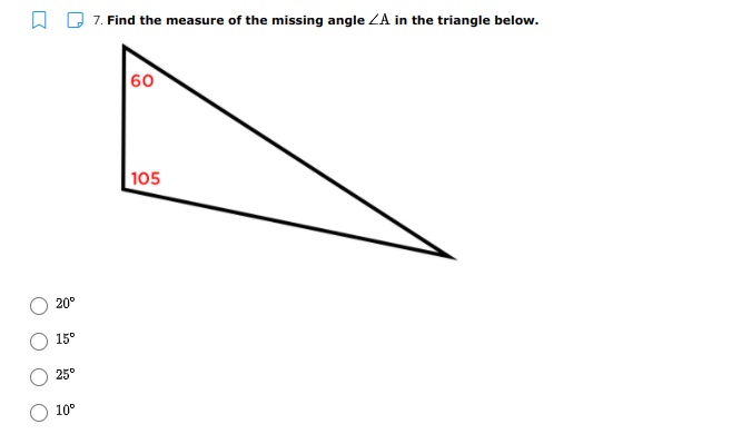 7. Find the measure of the missing angle ZA in the triangle below.
60
105
20°
15°
25°
10°
