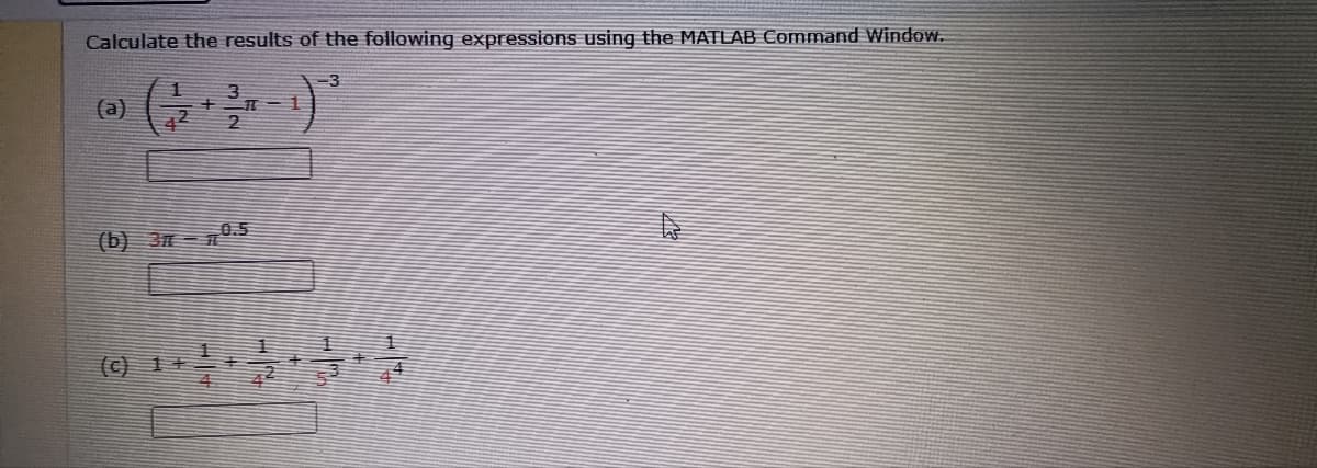 Calculate the results of the following expressions using the MATLAB Command Window.
1
-3
(a)
1
42
(b) 37-70.5
+
+4
32
1144
#
is