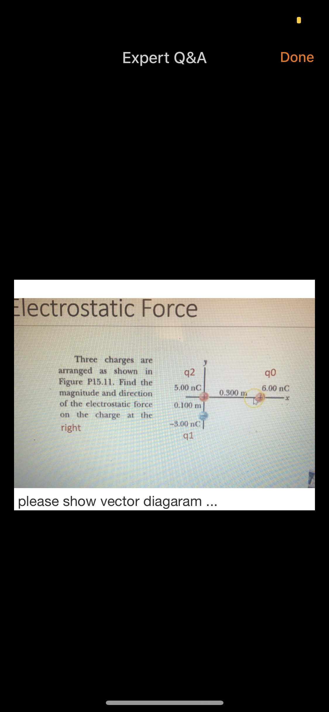 Three charges are
arranged as shown in
Figure PI5.11. Find the
magnitude and direction
of the electrostatic force
q2
qo
5.00 nC
6.00 nC
0.300 m
0.100 m
on the charge at the
-8.00 nC|
right
q1
