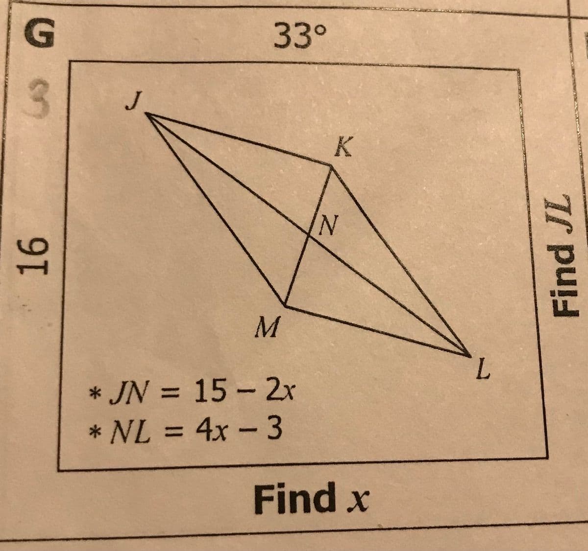 G
33°
J
N.
M
L.
* JN = 15 -2x
* NL = 4x -3
%3D
Find x
Find JL
