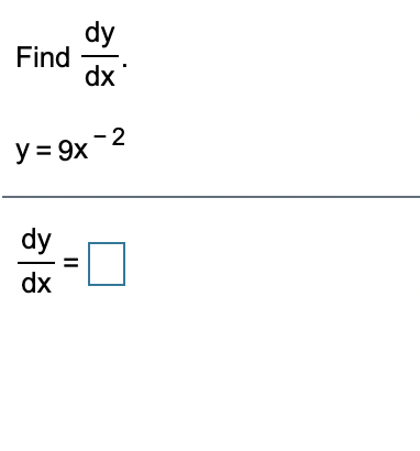 dy
Find
dx
- 2
y = 9x
dy
dx
II
