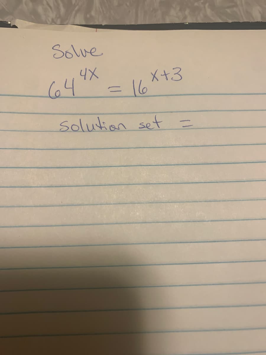 Solve
4X
64
X+3
= 16
=
Solution set
=