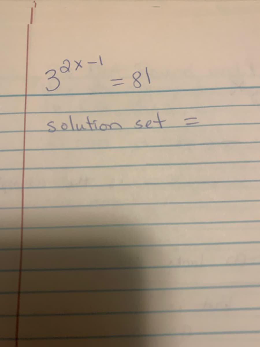 32x-1
= 81
solution set
=