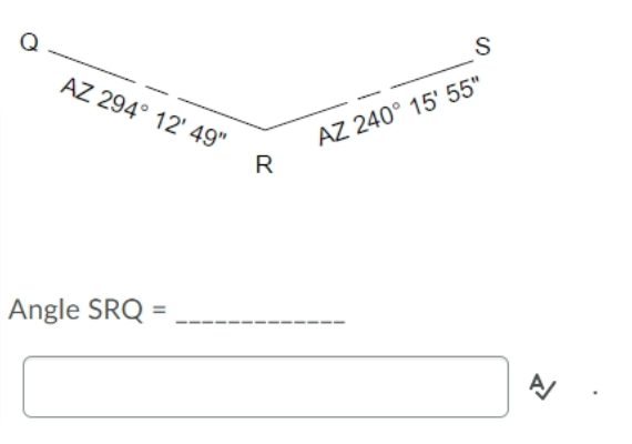 S
AZ 294° 12' 49"
AZ 240° 15' 55"
R
Angle SRQ =
