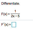 Differentiate.
1
F(x) = 2x -5
F'(x)=|
U
