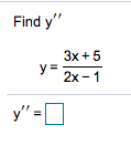 Find y"
Зх + 5
y =
2х - 1
y" =
