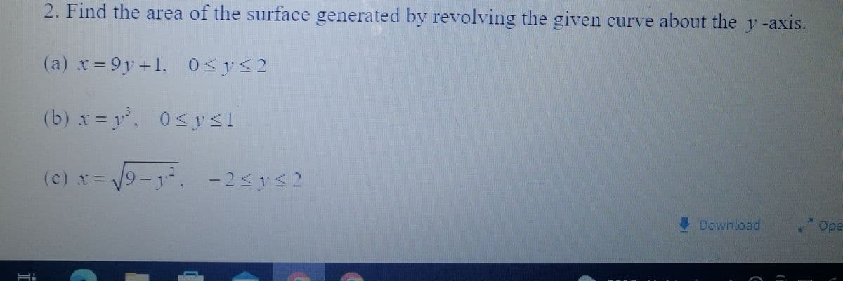 i
2. Find the area of the surface generated by revolving the given curve about the y -axis.
(a) x=9y-1. 0≤1≤2
y
(b)x= 1², 0≤ y ≤1
(c) x = √√9-1². -2≤1≤2
⇓ Download