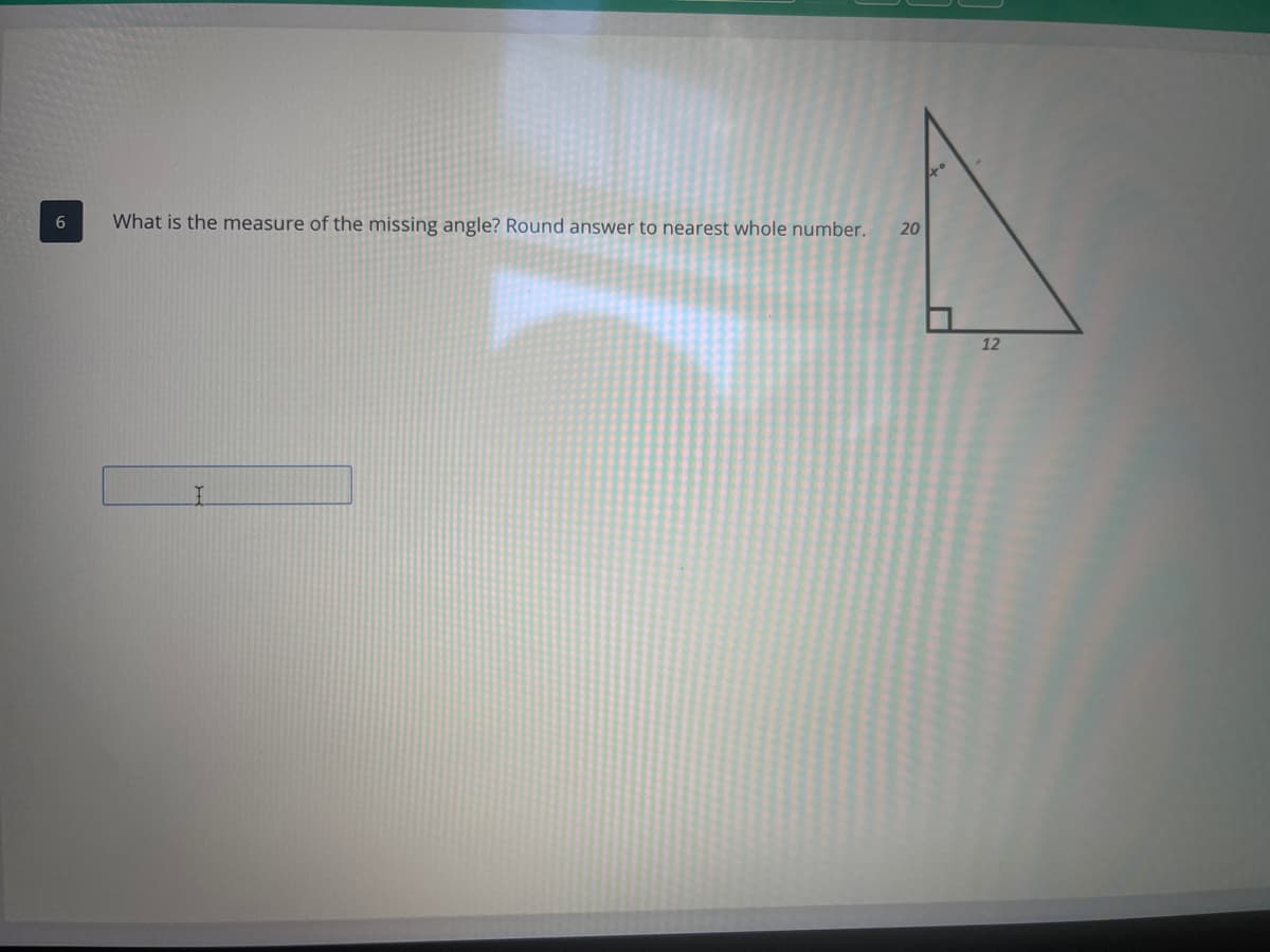 6.
What is the measure of the missing angle? Round answer to nearest whole number.
20
12
