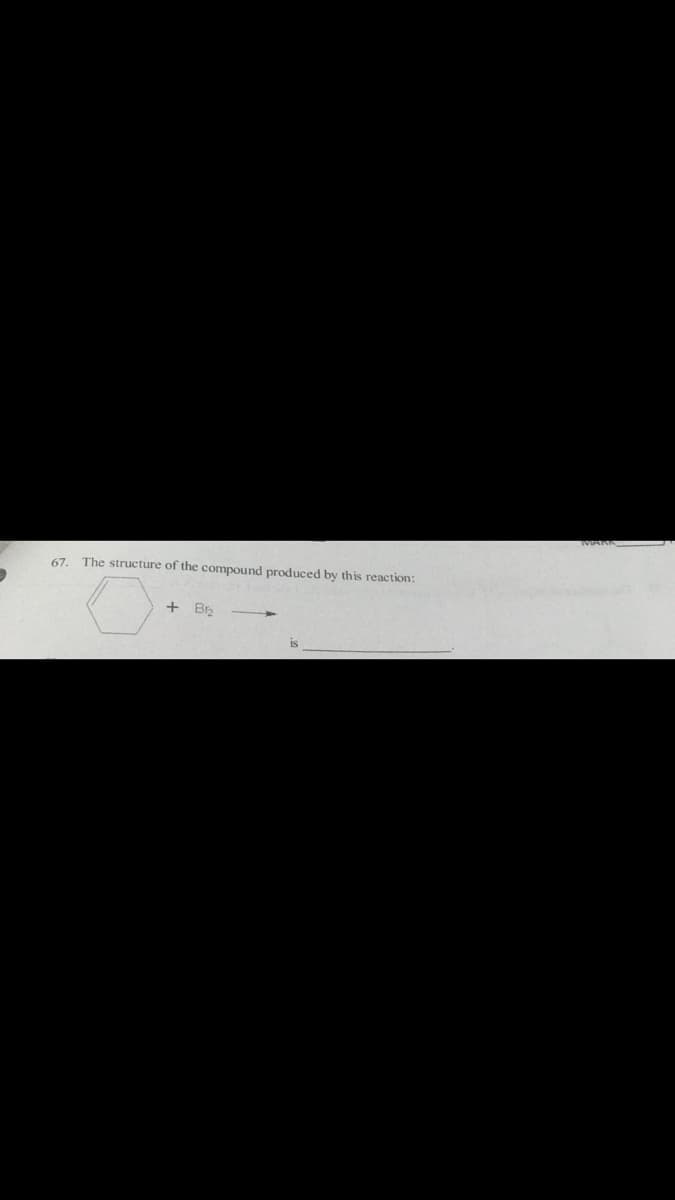 67. The structure of the compound produced by this reaction:
+ Br
is
