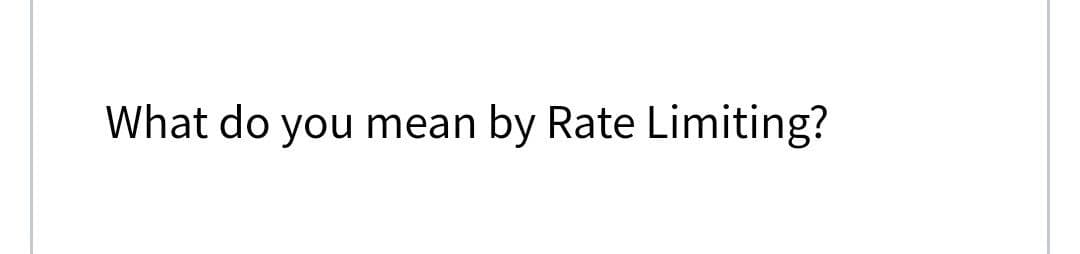 What do you mean by Rate Limiting?
