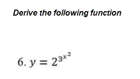 Derive the following function
6. y = 23x²