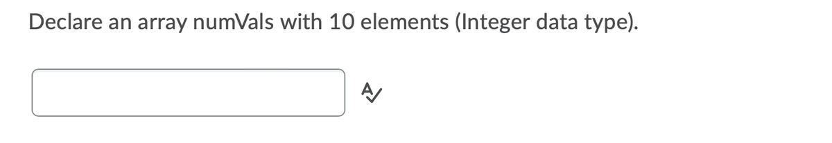 Declare an array numVals with 10 elements (Integer data type).
