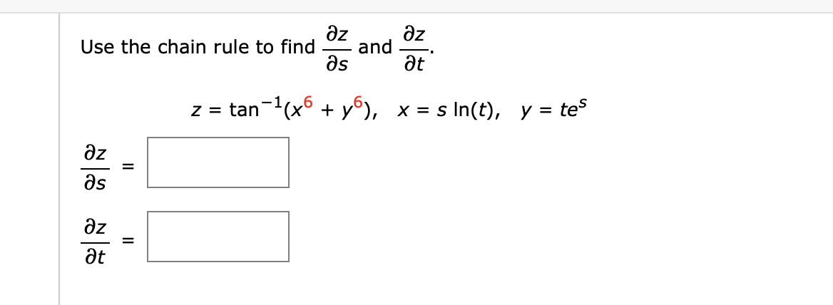 az
az
Use the chain rule to find
and
as
at
z = tan-(x + y°), x =
s In(t), y = tes
az
as
az
at
II
