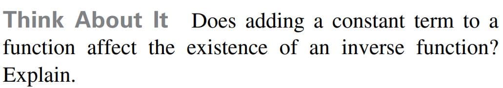 Think About It Does adding a constant term to a
function affect the existence of an inverse function?
Explain.
