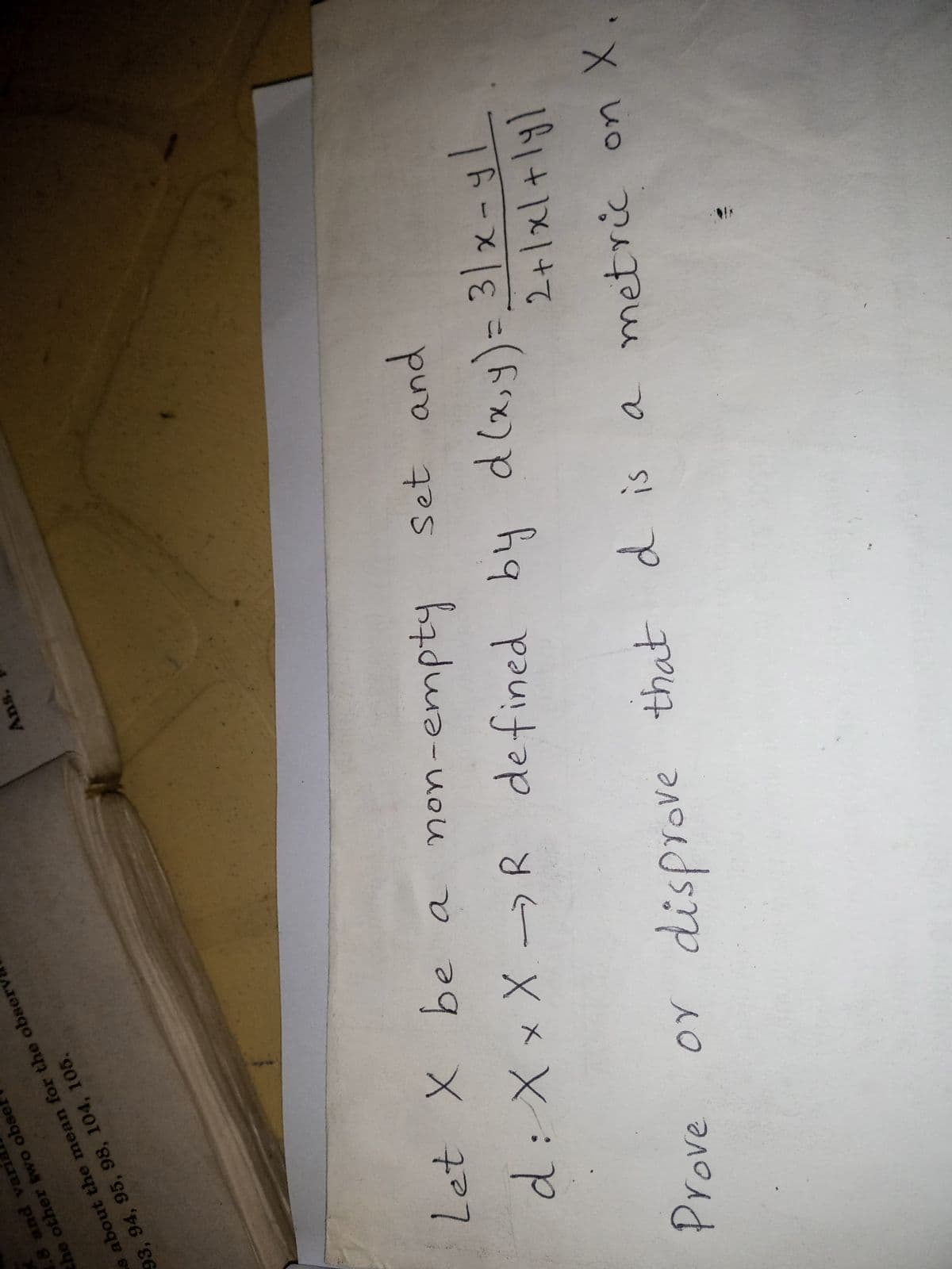 18 and varia
the other two obse
s about the mean for the obser
93, 94, 95, 98, 104, 105.
Ans.
X be
d:X×X→R defined by
non-empt
set and
d(x,y)= 3|x- yl
Prove
OY disprove that d is a metric on X.
