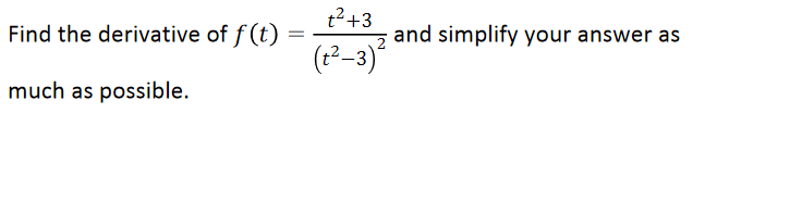 t2+3
Find the derivative of f (t)
and simplify your answer as
(1²–3)
much as possible.
