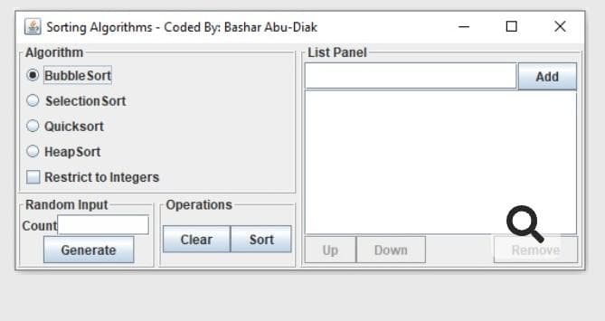 Sorting Algorithms - Coded By: Bashar Abu-Diak
Algorithm-
List Panel
Bubble Sort
Add
Selection Sort
Quicksort
HeapSort
Restrict to Integers
Random Input
Operations
Count
Clear
Sort
Generate
Up
Down
Remove
